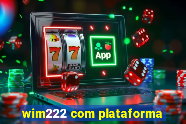 wim222 com plataforma